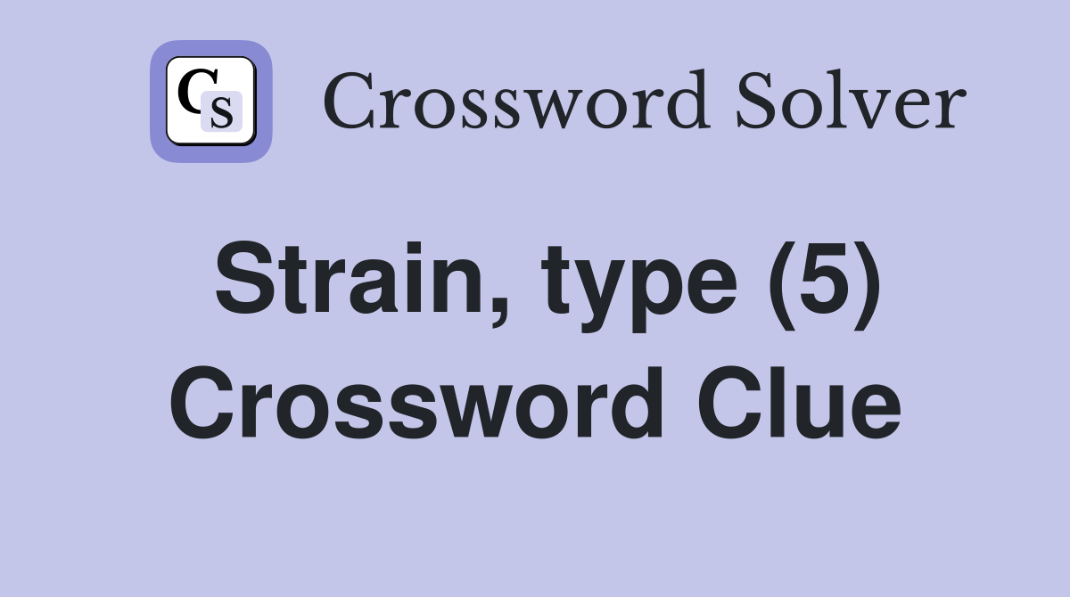 Strain type (5) Crossword Clue Answers Crossword Solver
